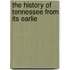 The History Of Tennessee From Its Earlie
