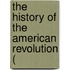 The History Of The American Revolution (