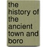 The History Of The Ancient Town And Boro