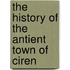 The History Of The Antient Town Of Ciren