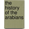 The History Of The Arabians door Franois Augier De Marigny