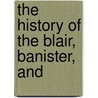 The History Of The Blair, Banister, And by Unknown Author