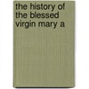 The History Of The Blessed Virgin Mary A door Ea Budge