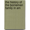 The History Of The Borneman Family In Am door Unknown Author