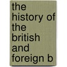 The History Of The British And Foreign B by George Browne