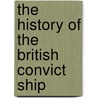 The History Of The British Convict Ship door Onbekend