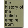 The History Of The British Empire, From by John MacGregor