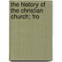The History Of The Christian Church; Fro