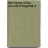 The History Of The Church Of England, Fr by George Gresley Perry