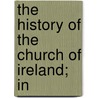 The History Of The Church Of Ireland; In by Christopher Wordsworth