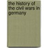 The History Of The Civil Wars In Germany