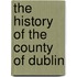 The History Of The County Of Dublin