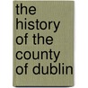 The History Of The County Of Dublin door John D'alton