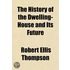 The History Of The Dwelling-House And It