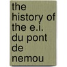 The History Of The E.I. Du Pont De Nemou door E.I. Du Pont De Nemours Company