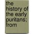 The History Of The Early Puritans; From