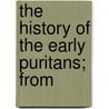 The History Of The Early Puritans; From by John Buxton Marsden