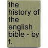 The History Of The English Bible - By T. door Thomas Harwood Pattison