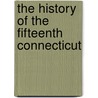 The History Of The Fifteenth Connecticut by Thorpe/