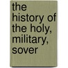 The History Of The Holy, Military, Sover door Unknown Author