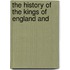 The History Of The Kings Of England And