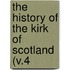 The History Of The Kirk Of Scotland (V.4