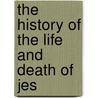 The History Of The Life And Death Of Jes door Jeremy Taylor