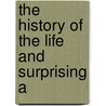 The History Of The Life And Surprising A door G.H. Maynadier