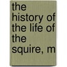 The History Of The Life Of The Squire, M door Vicente Espinel
