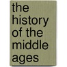 The History Of The Middle Ages door George Burton Adams