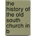 The History Of The Old South Church In B