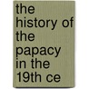 The History Of The Papacy In The 19th Ce door Fredrik Kristian Nielsen