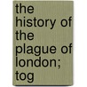 The History Of The Plague Of London; Tog door Danial Defoe