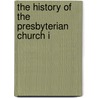 The History Of The Presbyterian Church I by Sir John Murray