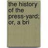 The History Of The Press-Yard; Or, A Bri door Books Group