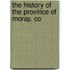 The History Of The Province Of Moray. Co