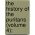 The History Of The Puritans (Volume 4);