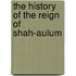 The History Of The Reign Of Shah-Aulum