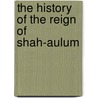 The History Of The Reign Of Shah-Aulum door William Francklin