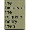 The History Of The Reigns Of Henry The S door Sir Francis Bacon