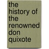 The History Of The Renowned Don Quixote door Miguel de Cervantes Y. Saavedra