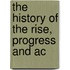 The History Of The Rise, Progress And Ac