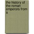 The History Of The Roman Emperors From A