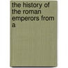 The History Of The Roman Emperors From A door Jean Baptiste Louis Crvier