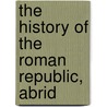 The History Of The Roman Republic, Abrid door Théodor Mommsen