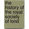 The History Of The Royal Society Of Lond door Thomas Sprat
