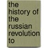 The History Of The Russian Revolution To