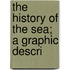 The History Of The Sea; A Graphic Descri
