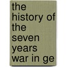 The History Of The Seven Years War In Ge door Johann Wilhelm Von Archenholz