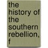 The History Of The Southern Rebellion, F